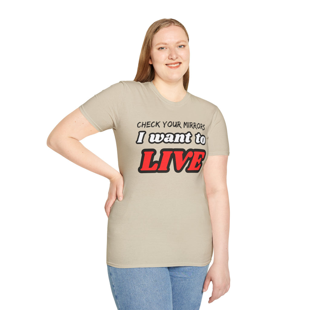 CHECK YOUR MIRRIORS, I WANT TO LIVE T-SHIRT