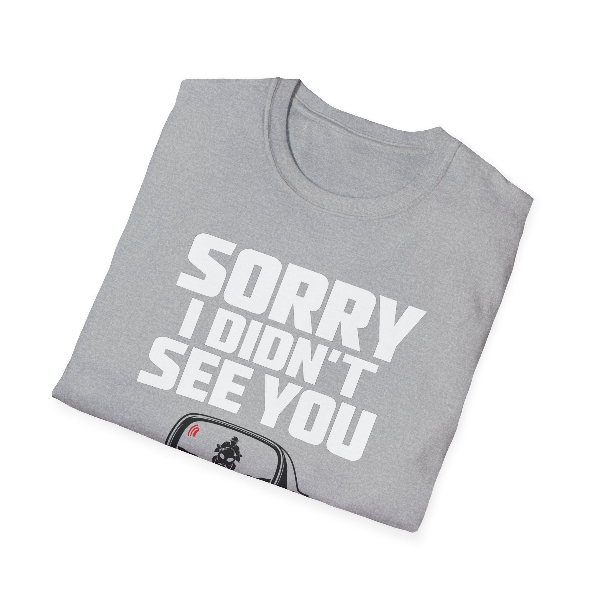 SORRY I DIDN'T SEE YOU THERE T-SHIRT