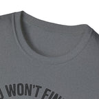 You Won't Find Me At Home T-Shirt