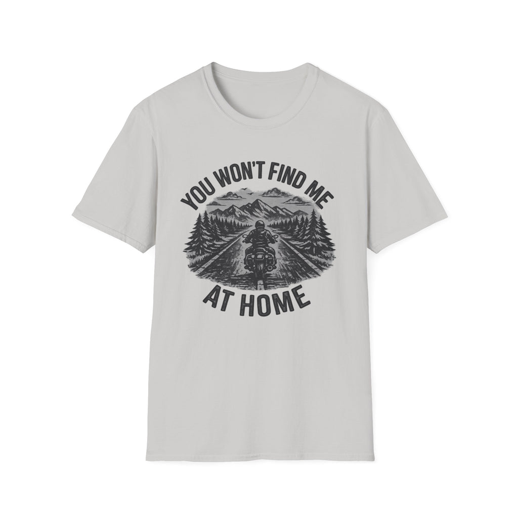 You Won't Find Me At Home T-Shirt