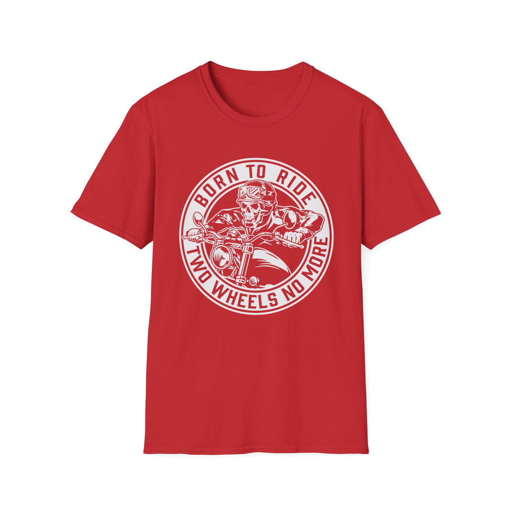 BORN TO RIDE TWO WHEELS, NO MORE T-Shirt