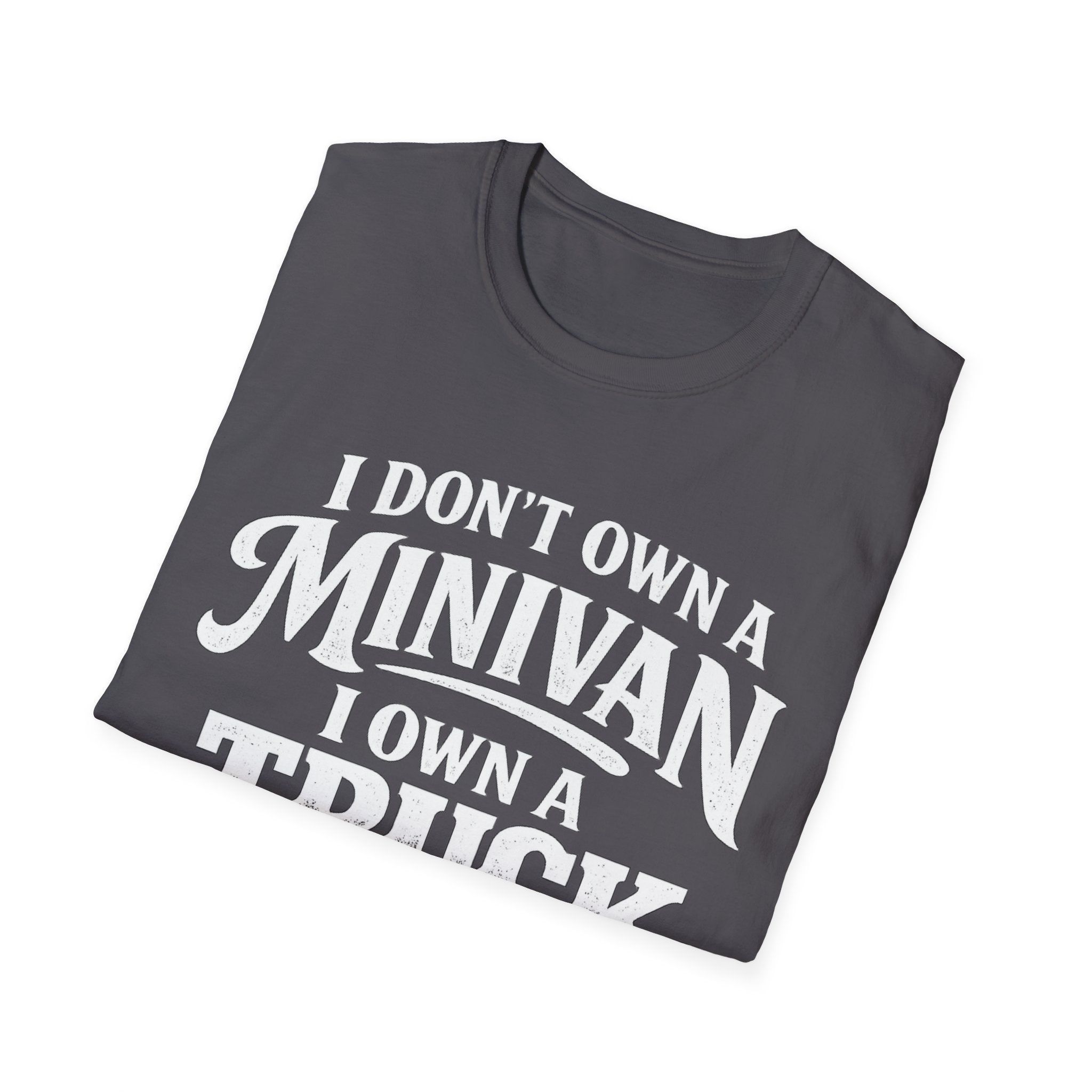 I Don't Own a Minivan I own a Truck T-Shirt