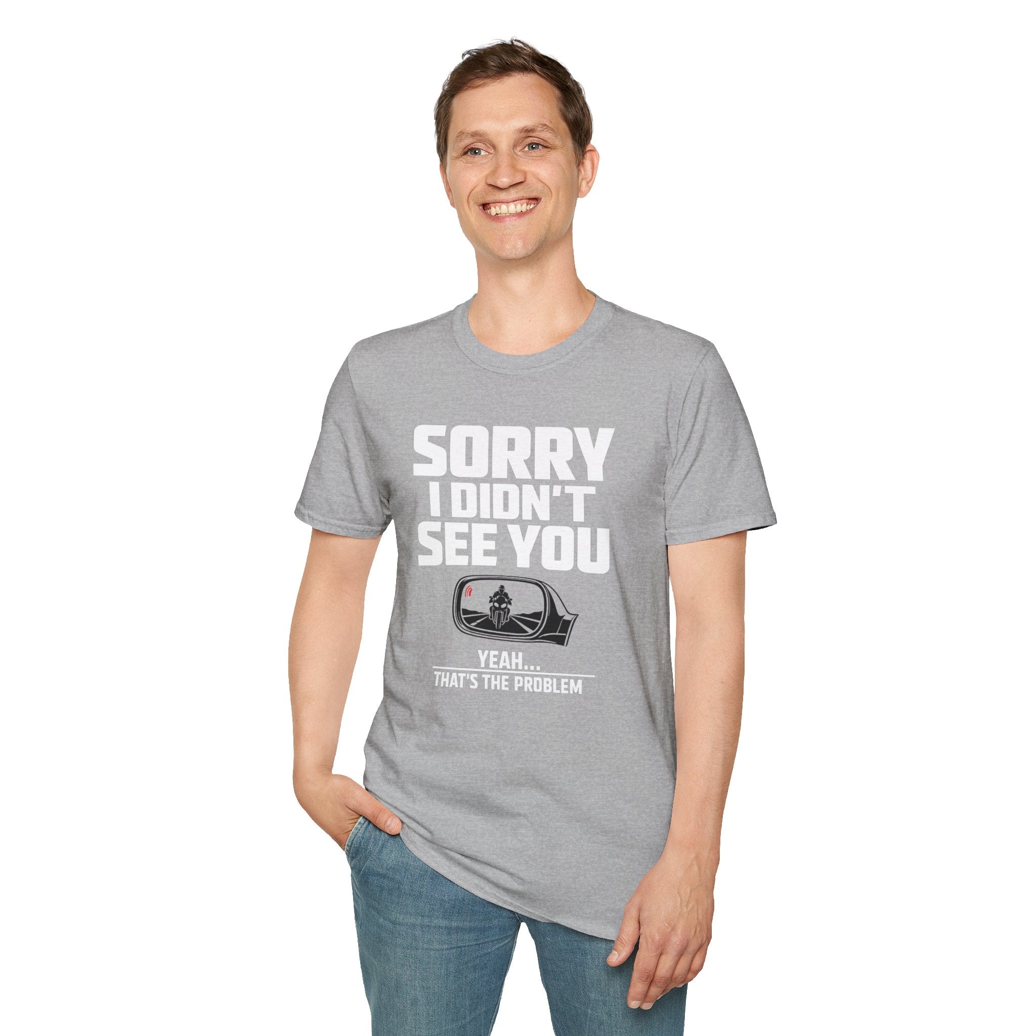 SORRY I DIDN'T SEE YOU THERE T-SHIRT