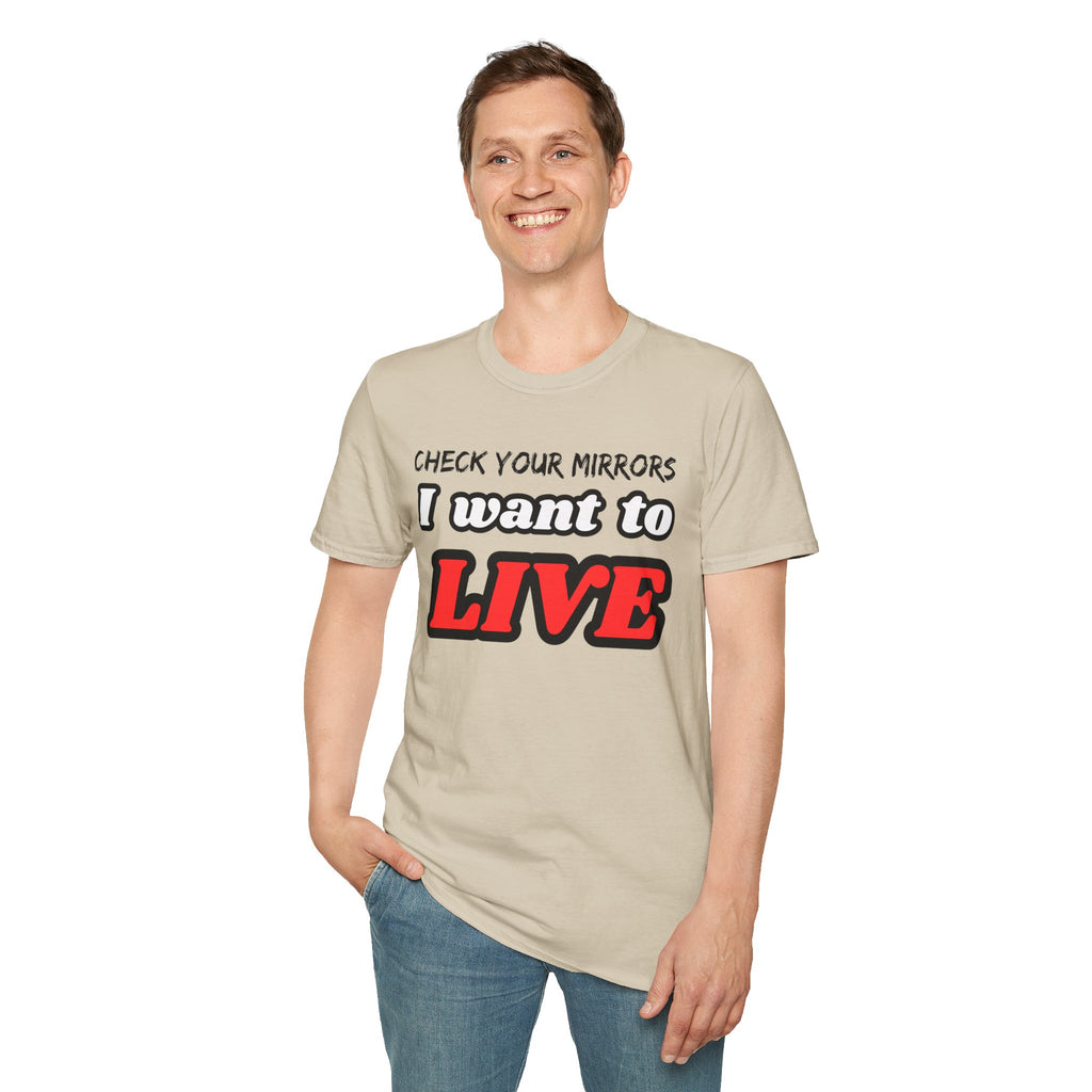 CHECK YOUR MIRRIORS, I WANT TO LIVE T-SHIRT
