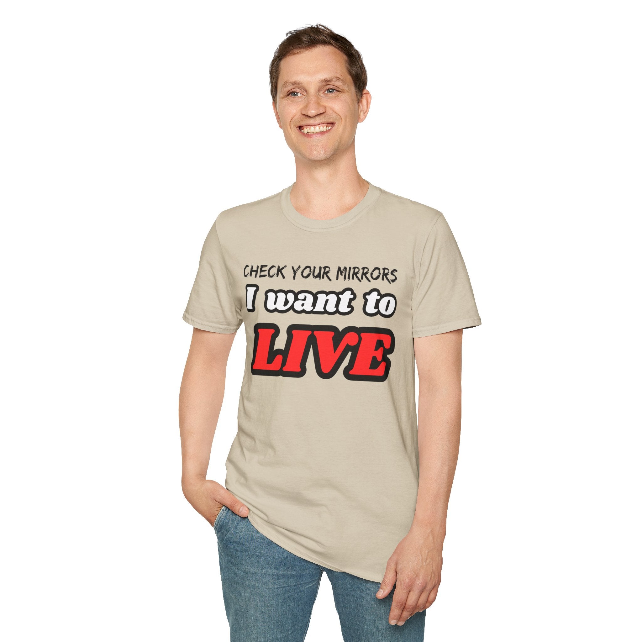 CHECK YOUR MIRRIORS, I WANT TO LIVE T-SHIRT