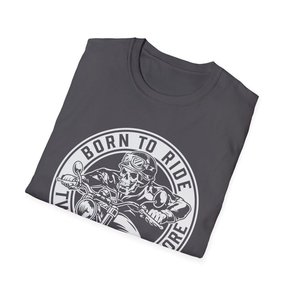 BORN TO RIDE TWO WHEELS, NO MORE T-Shirt