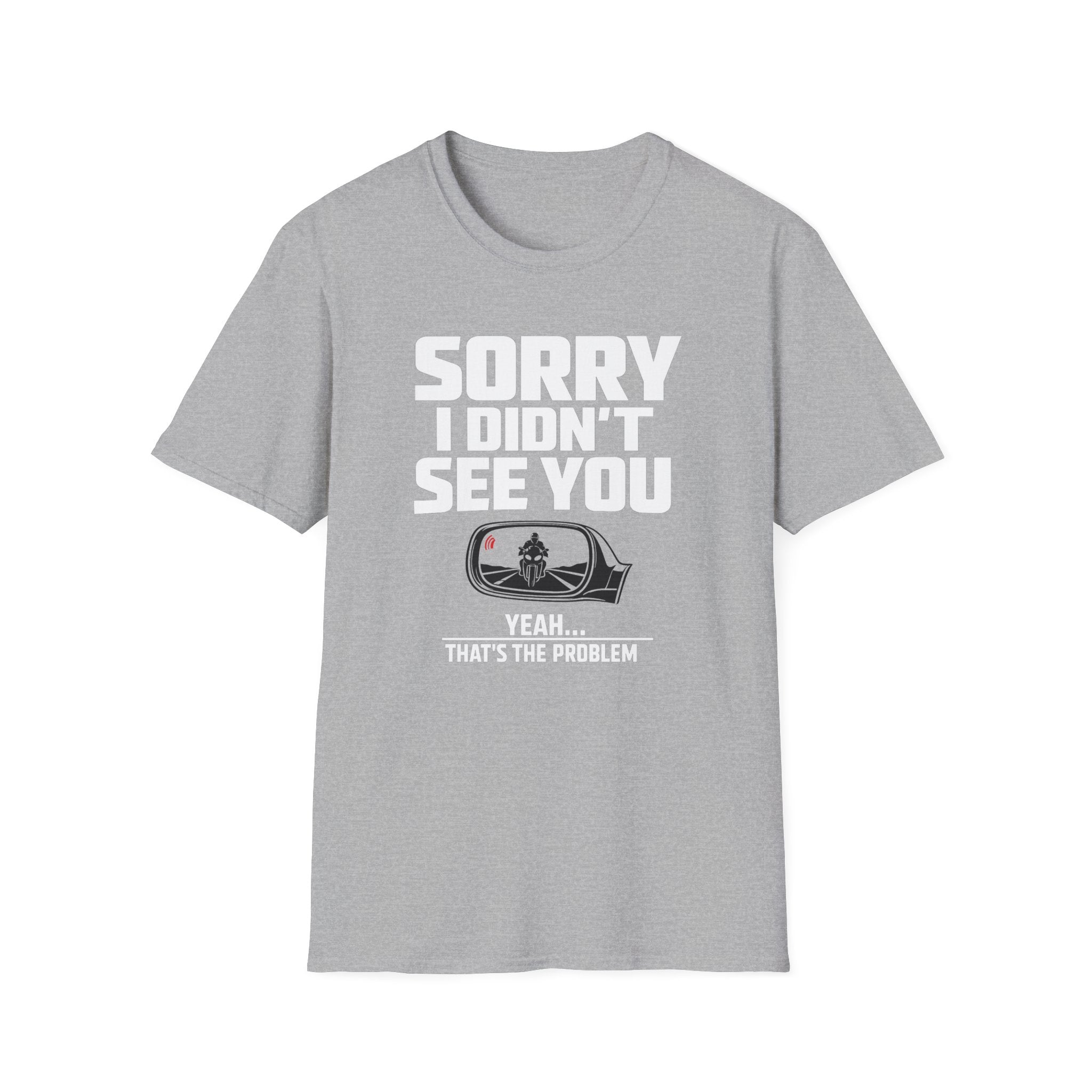 SORRY I DIDN'T SEE YOU THERE T-SHIRT