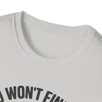You Won't Find Me At Home T-Shirt
