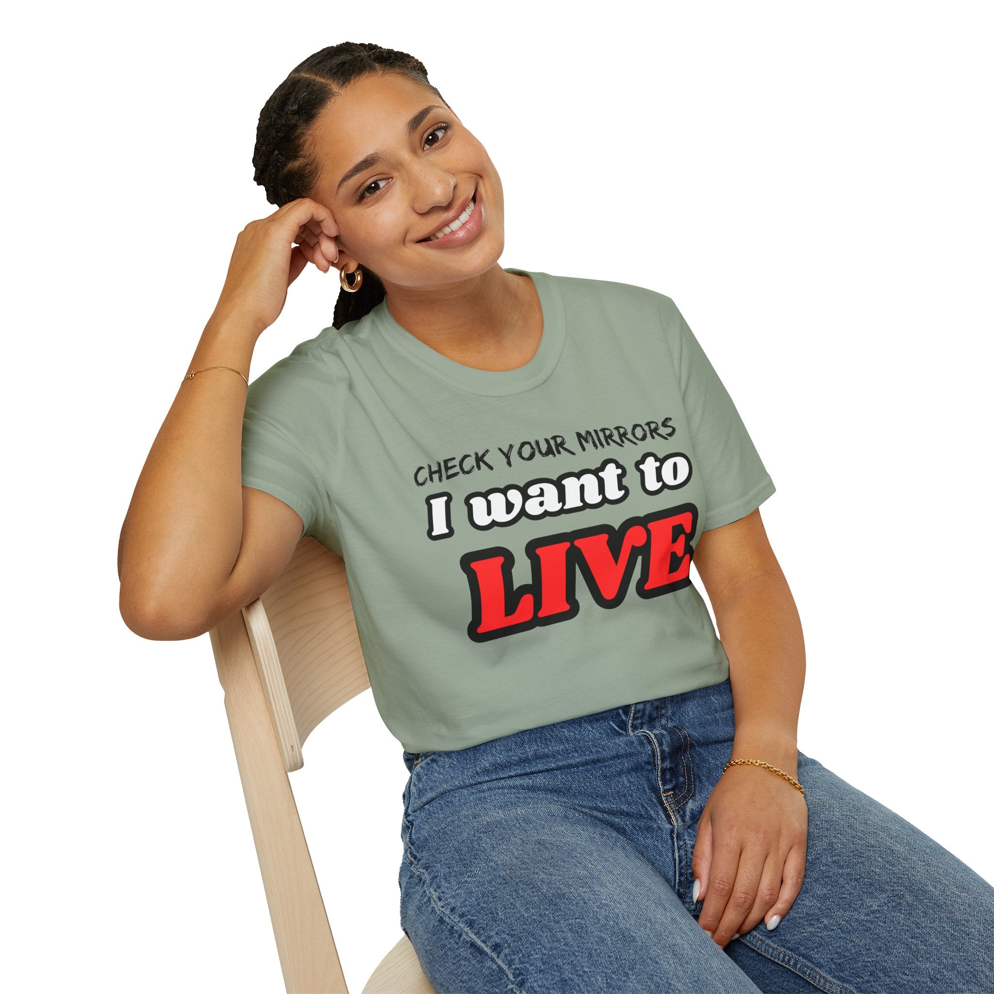 CHECK YOUR MIRRIORS, I WANT TO LIVE T-SHIRT