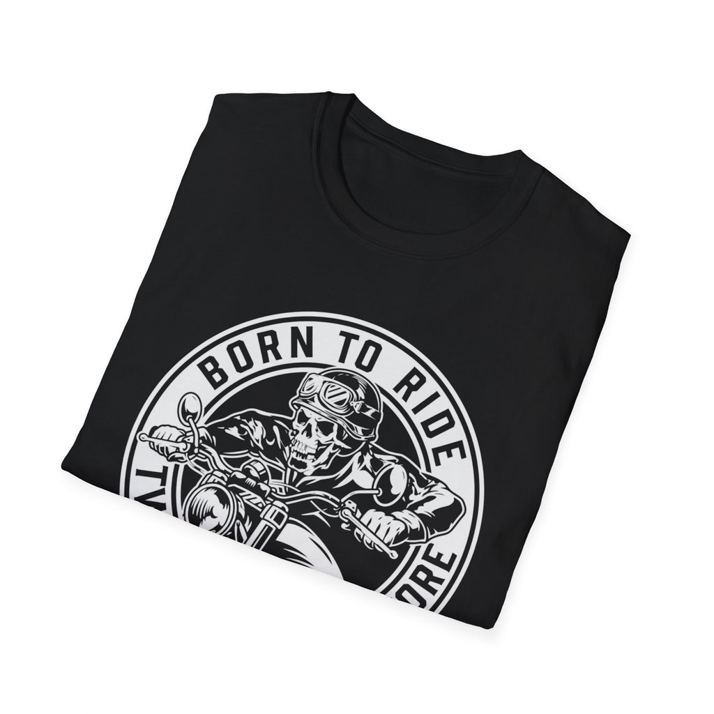 BORN TO RIDE TWO WHEELS, NO MORE T-Shirt