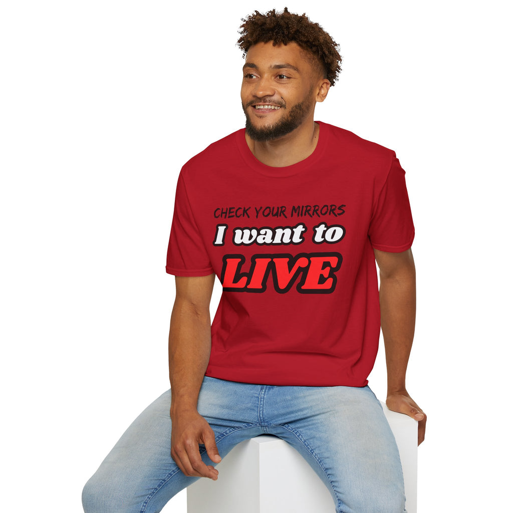 CHECK YOUR MIRRIORS, I WANT TO LIVE T-SHIRT
