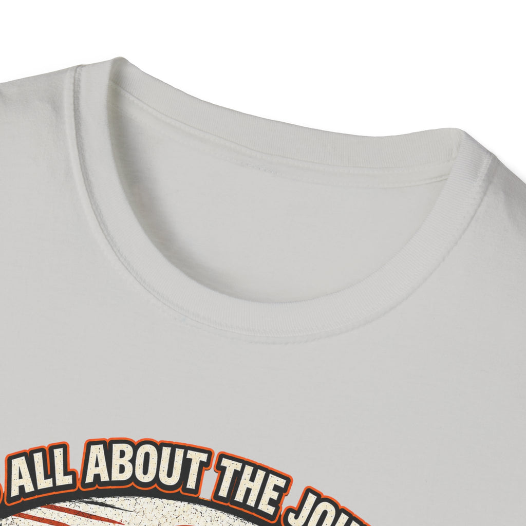 It's All About the Journey Not the Destination T-Shirt