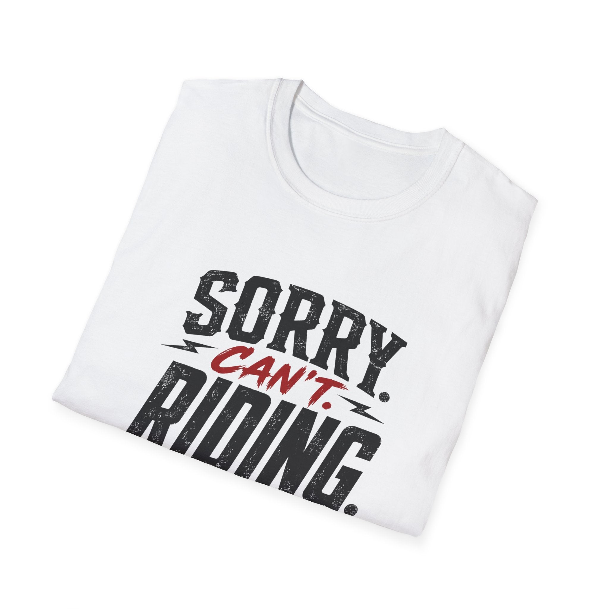 Sorry. Can't. Riding. Bye. T-Shirt