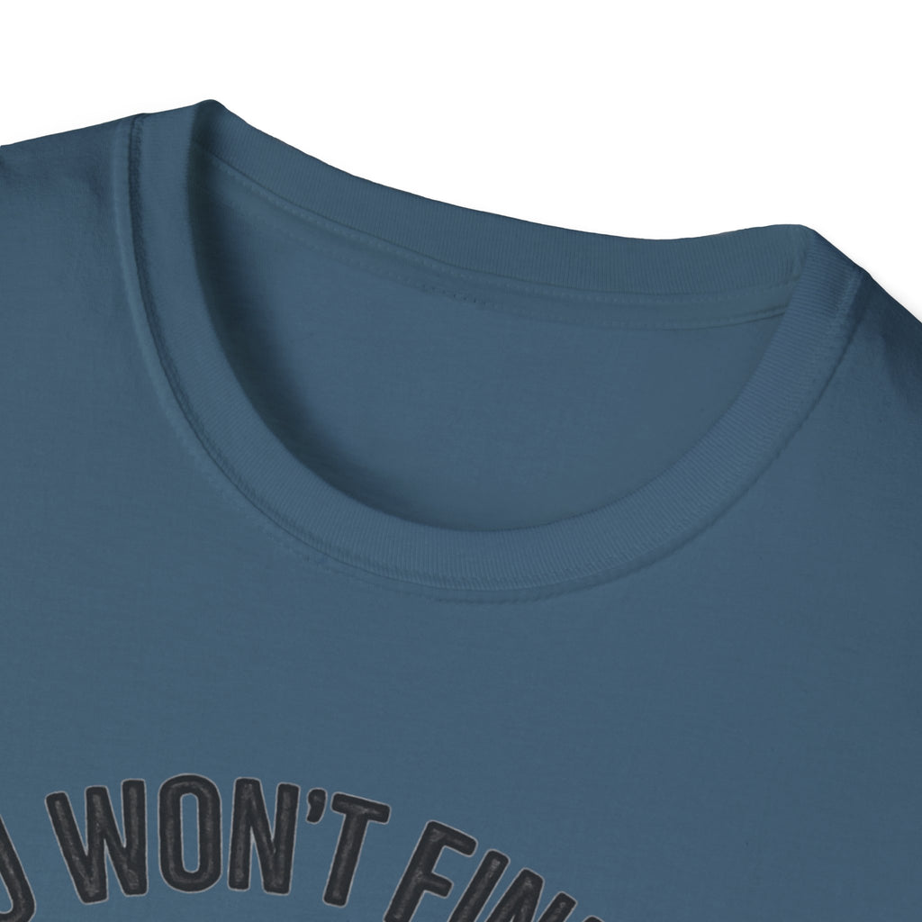 You Won't Find Me At Home T-Shirt