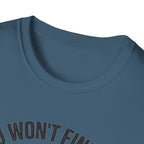 You Won't Find Me At Home T-Shirt