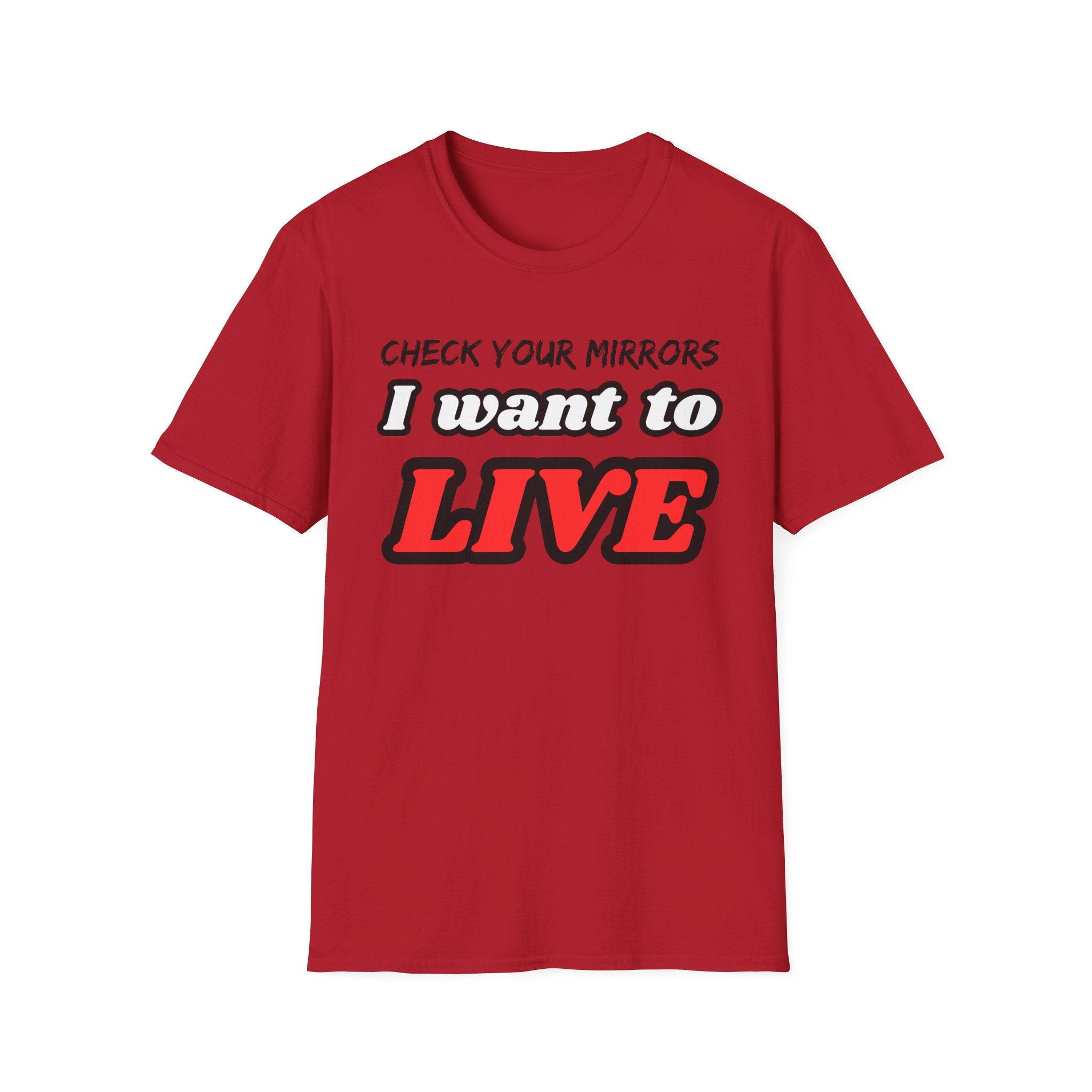 CHECK YOUR MIRRIORS, I WANT TO LIVE T-SHIRT