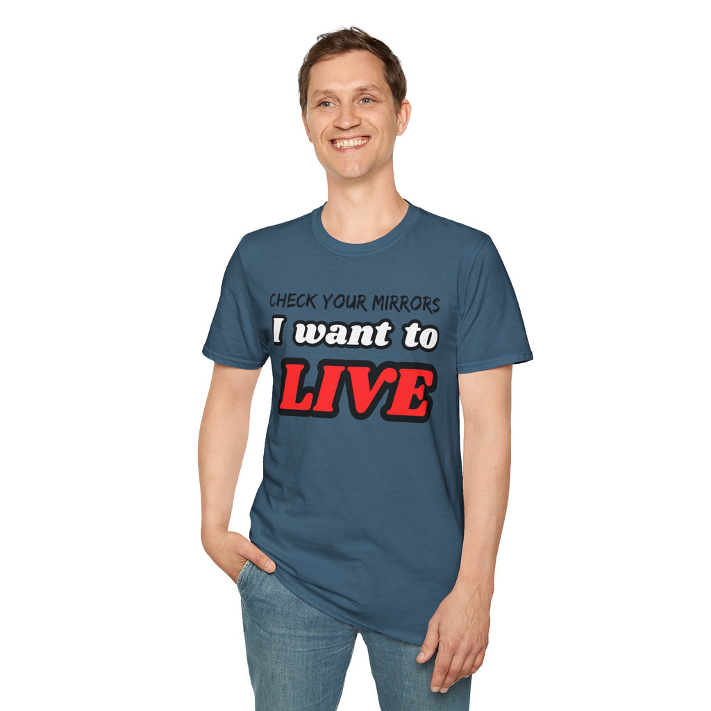 CHECK YOUR MIRRIORS, I WANT TO LIVE T-SHIRT