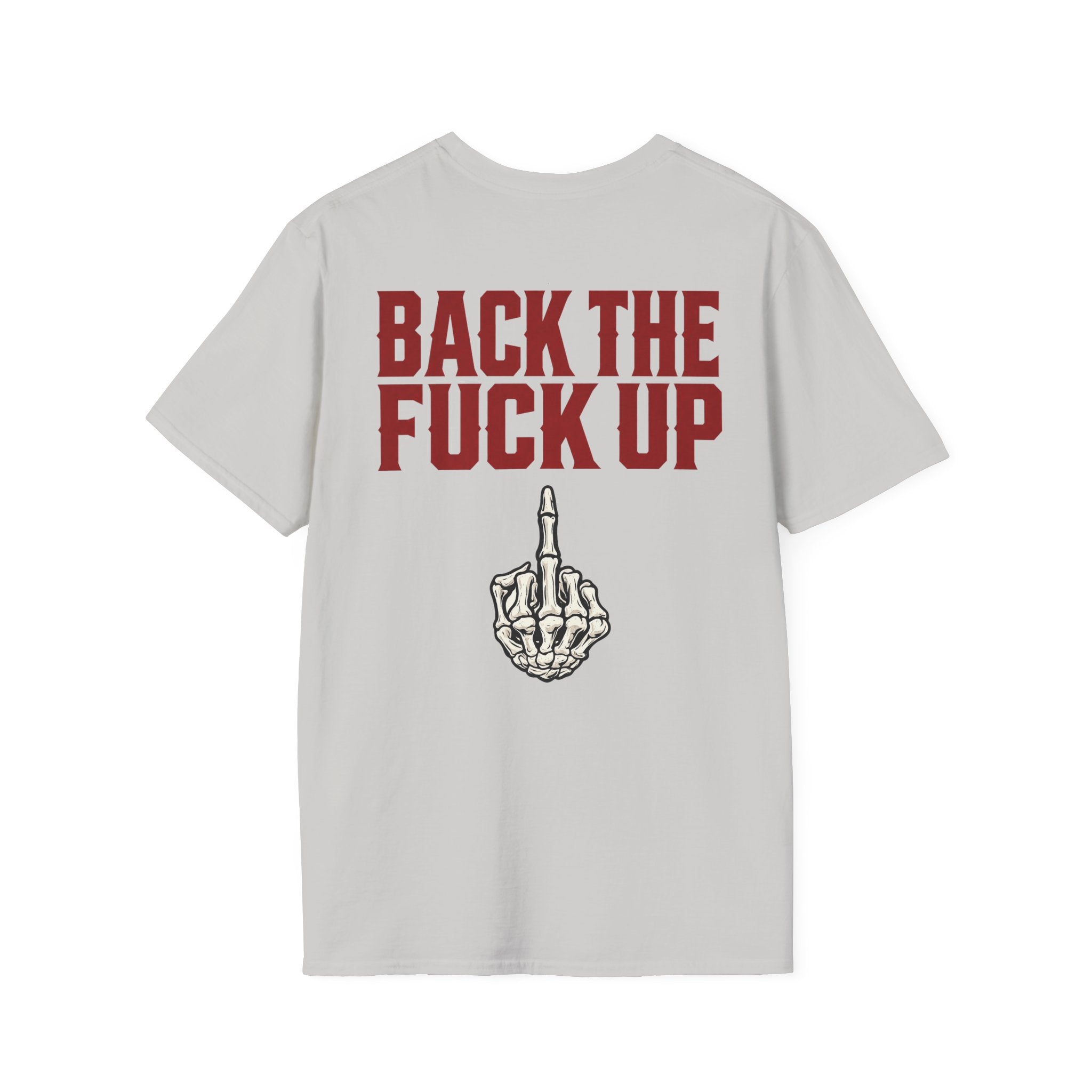 Back the F**k Up T-Shirt