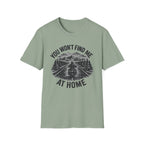 You Won't Find Me At Home T-Shirt