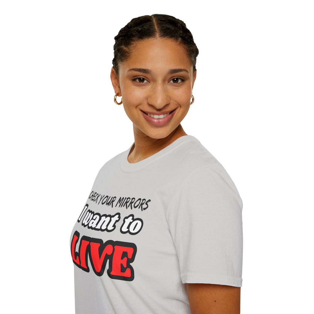 CHECK YOUR MIRRIORS, I WANT TO LIVE T-SHIRT