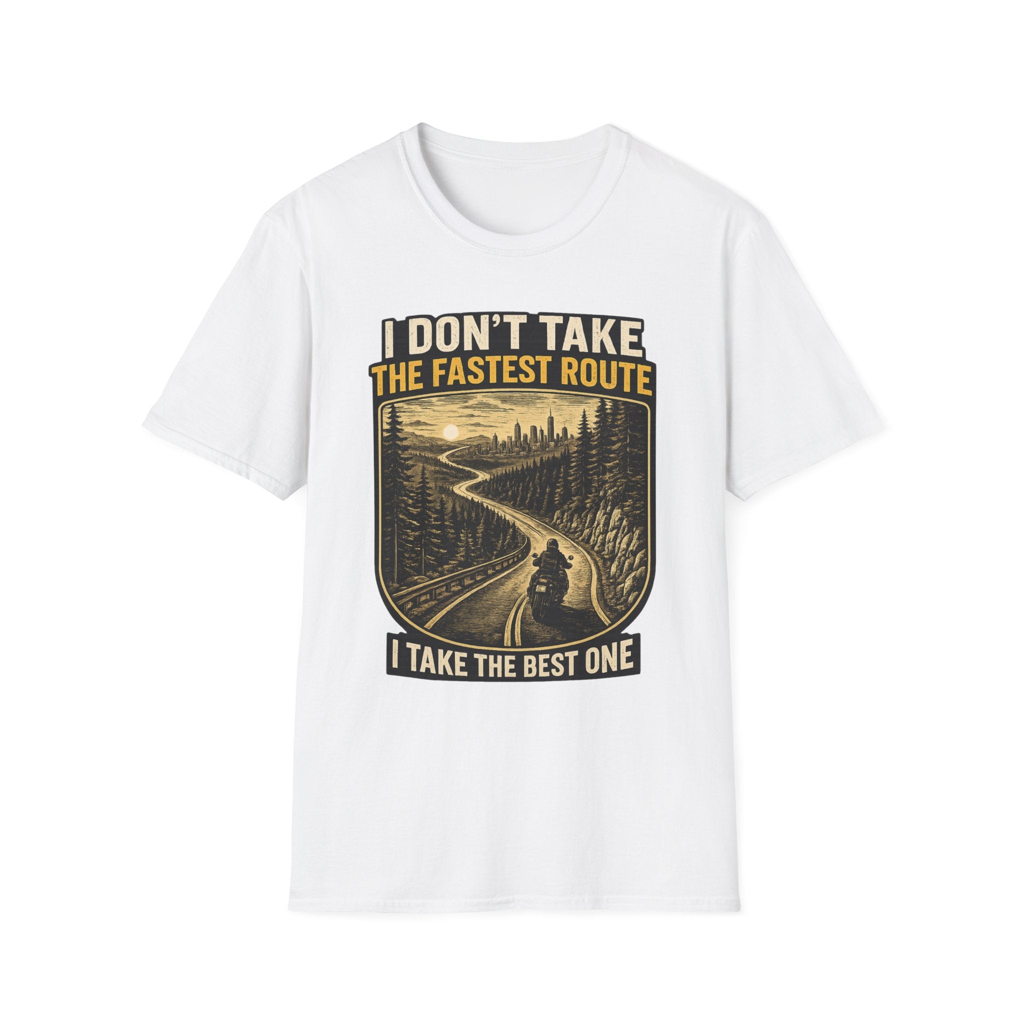 I DON'T TAKE THE FASTEST ROUTE, I TAKE THE BEST ONE T-SHIRT
