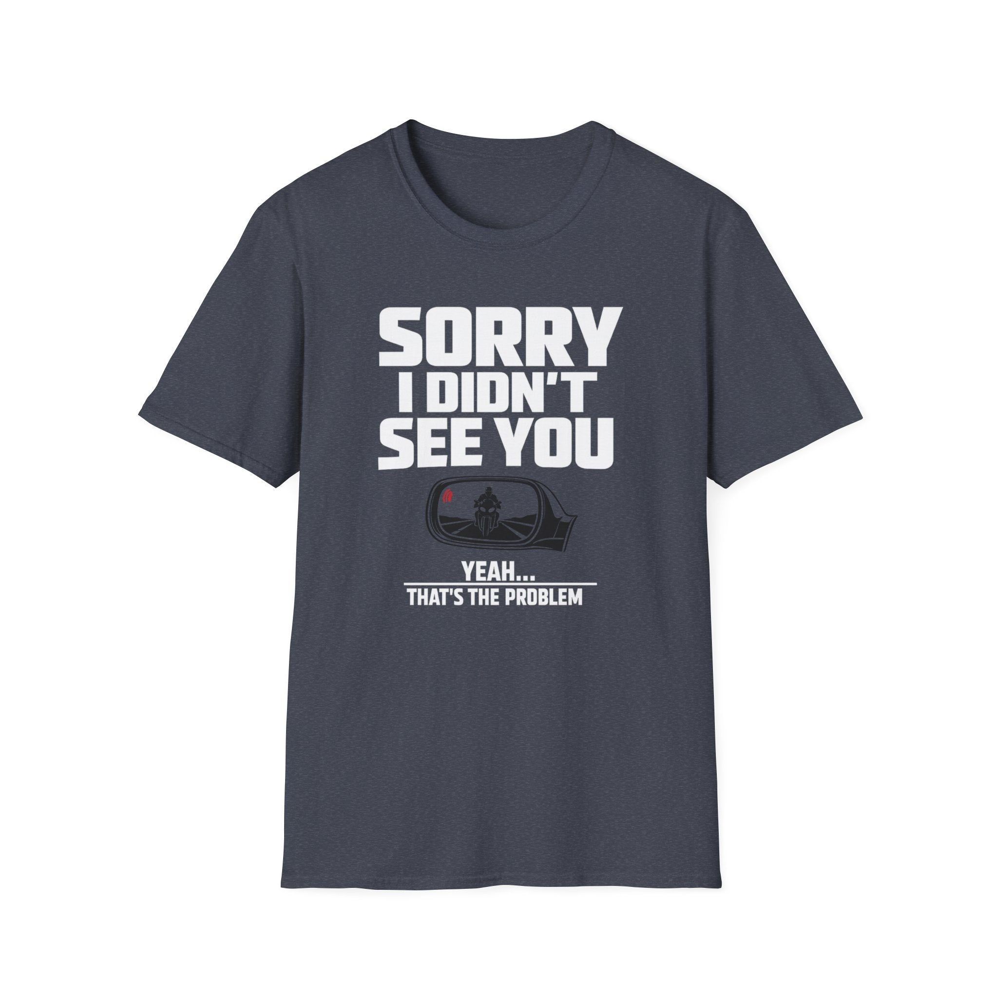 SORRY I DIDN'T SEE YOU THERE T-SHIRT