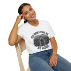 You Won't Find Me At Home T-Shirt