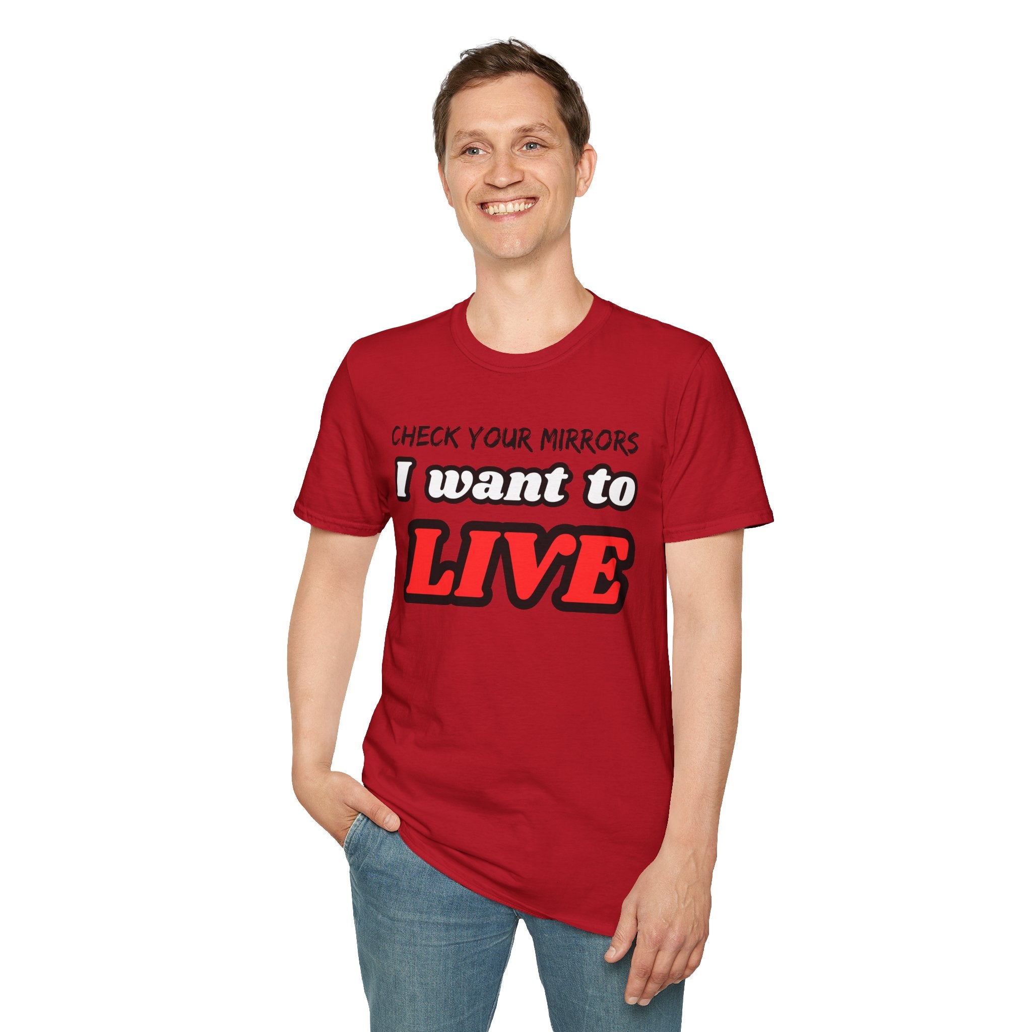 CHECK YOUR MIRRIORS, I WANT TO LIVE T-SHIRT