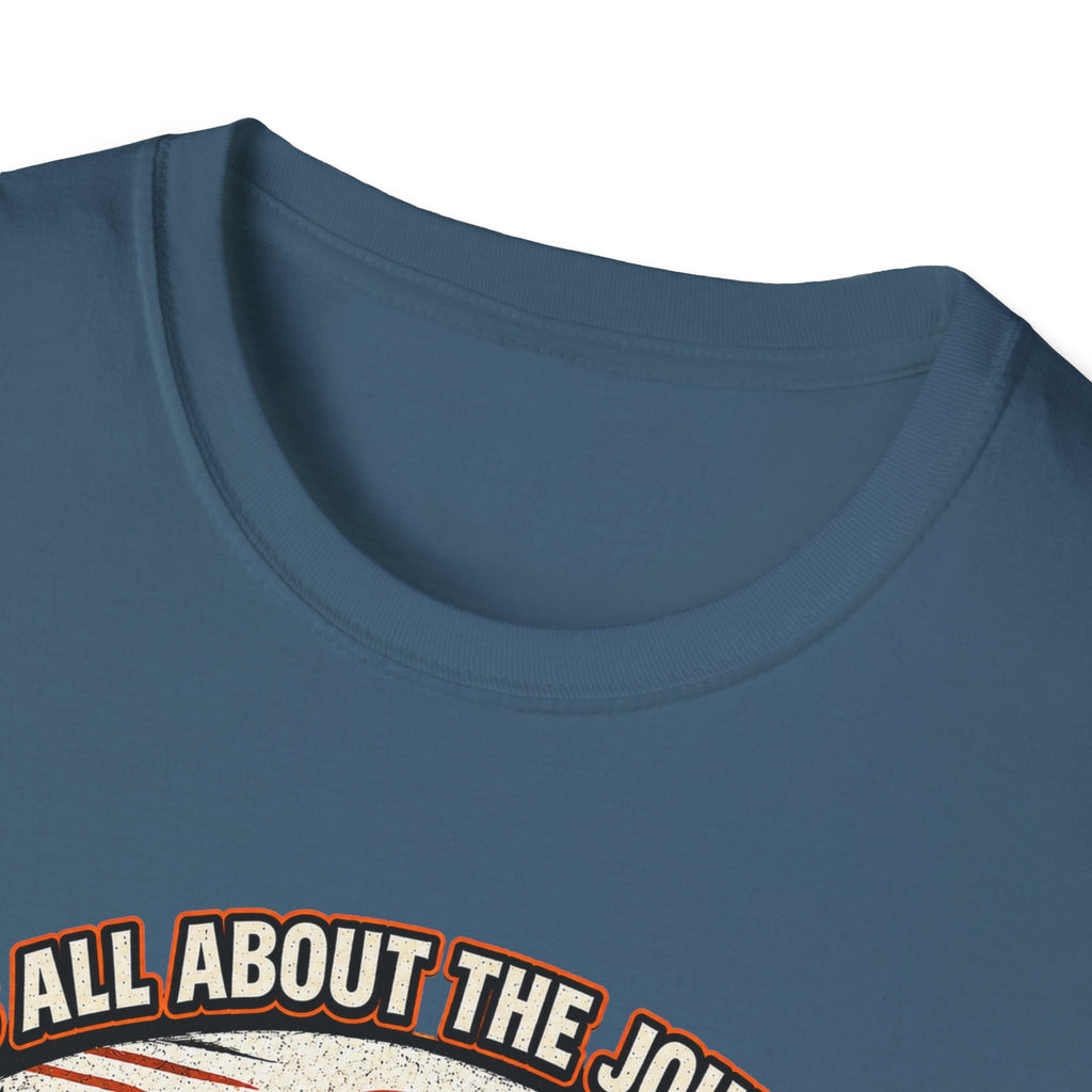 It's All About the Journey Not the Destination T-Shirt