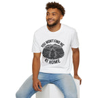 You Won't Find Me At Home T-Shirt