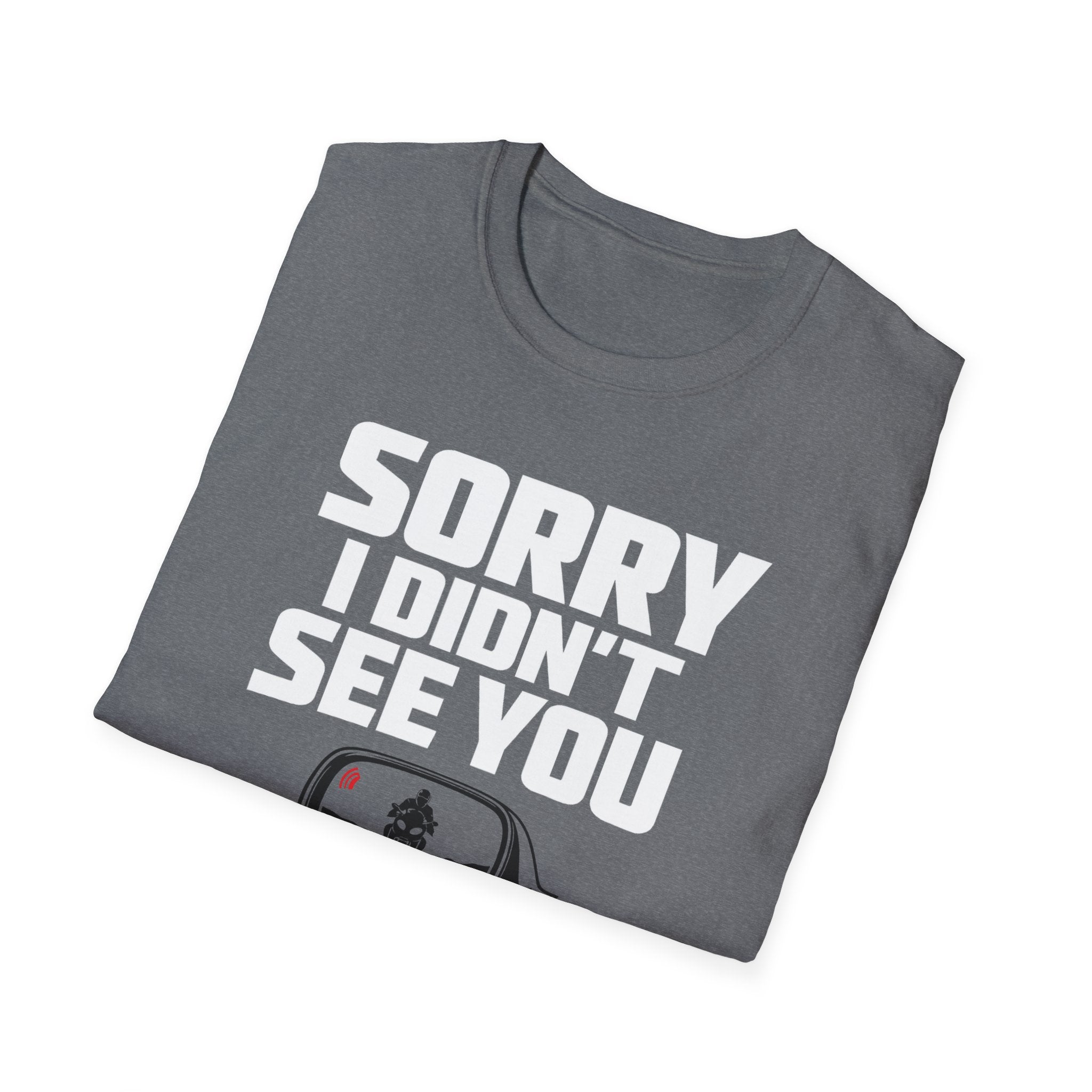 SORRY I DIDN'T SEE YOU THERE T-SHIRT