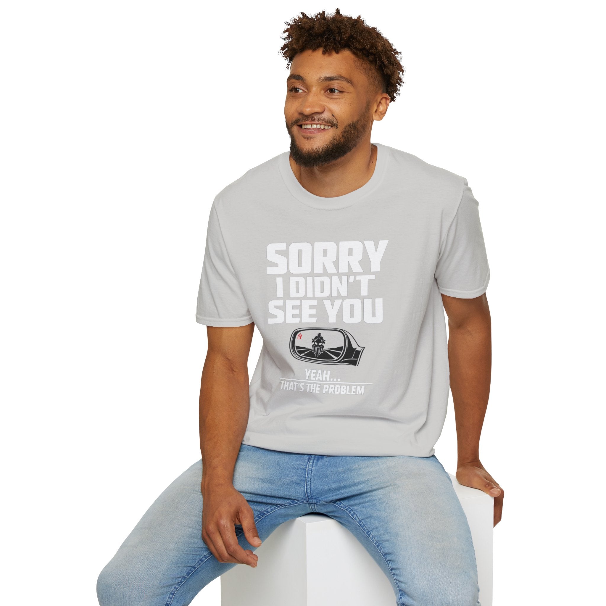 SORRY I DIDN'T SEE YOU THERE T-SHIRT