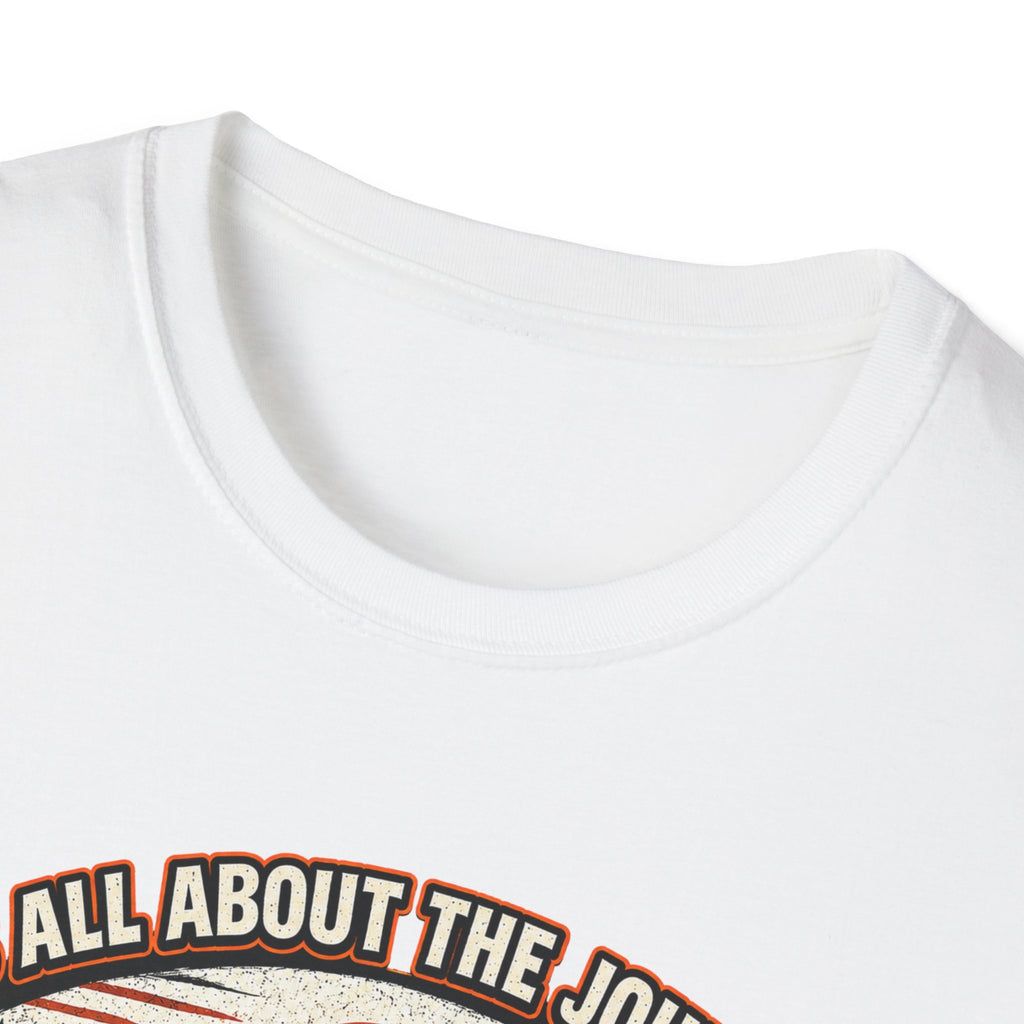 It's All About the Journey Not the Destination T-Shirt