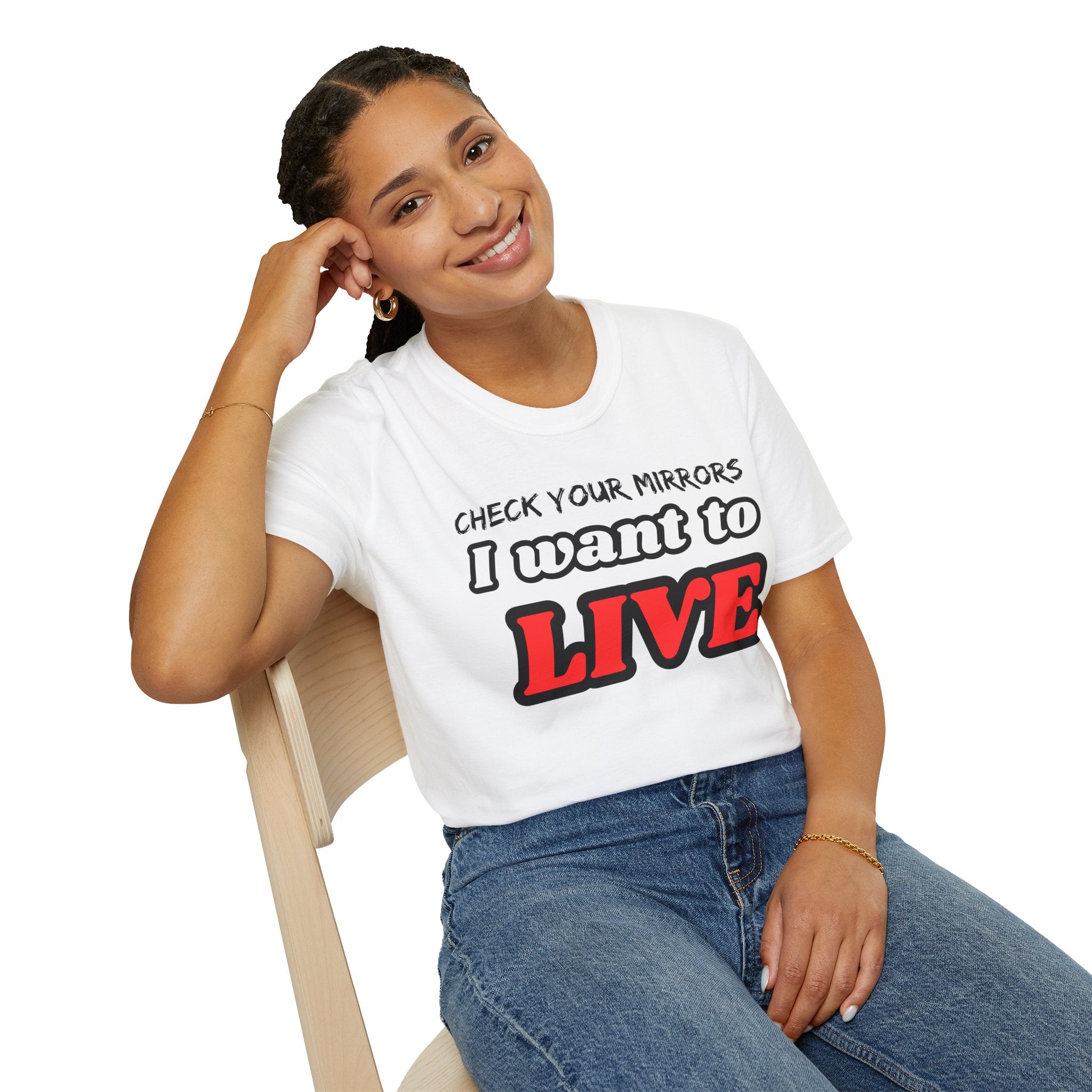 CHECK YOUR MIRRIORS, I WANT TO LIVE T-SHIRT