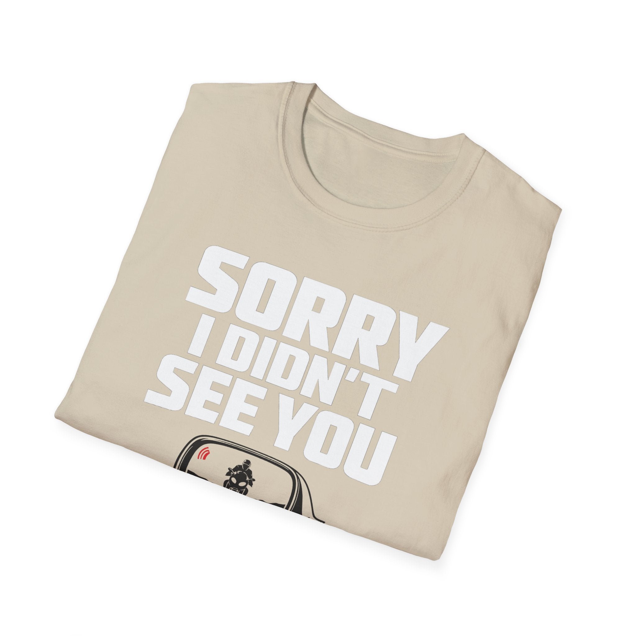 SORRY I DIDN'T SEE YOU THERE T-SHIRT