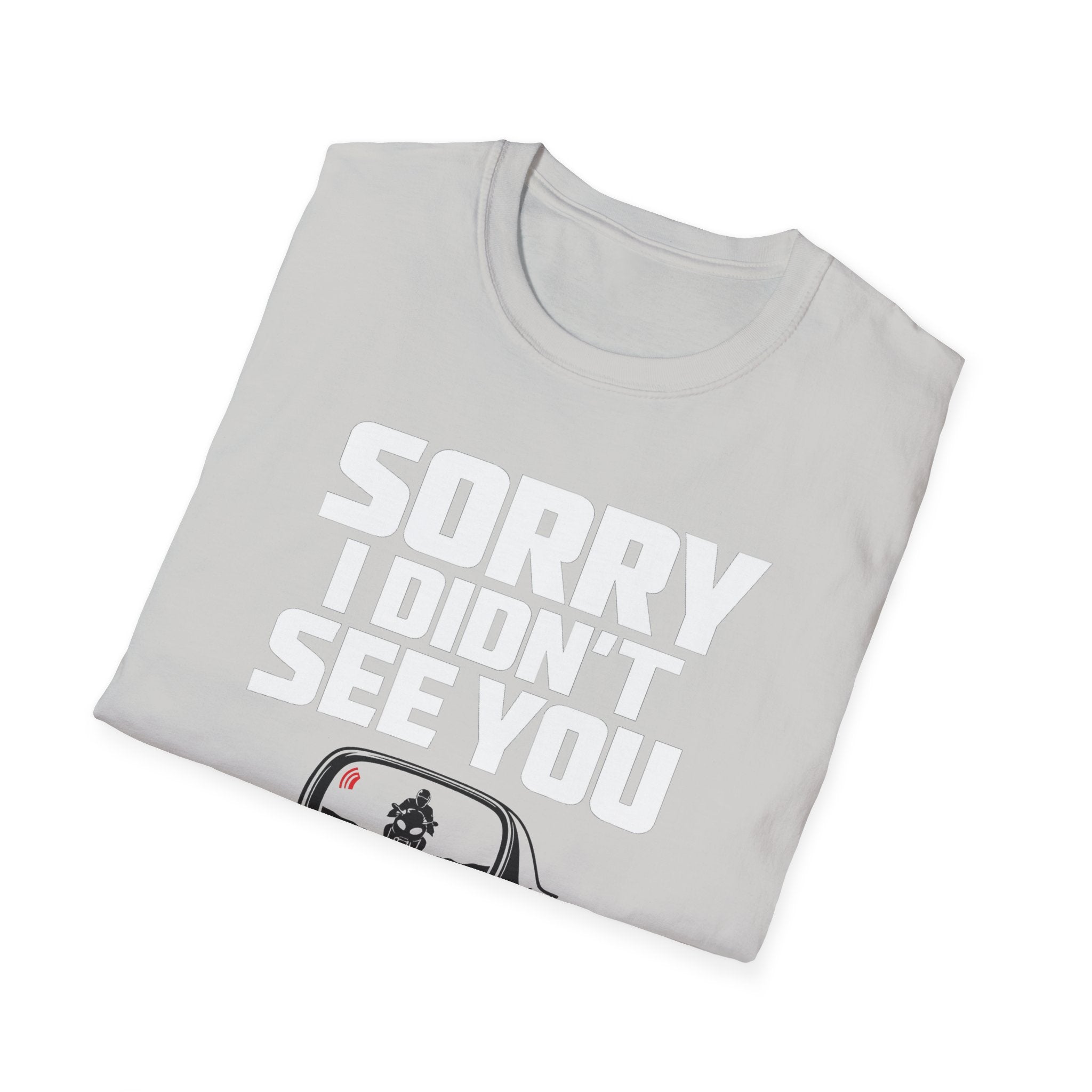 SORRY I DIDN'T SEE YOU THERE T-SHIRT