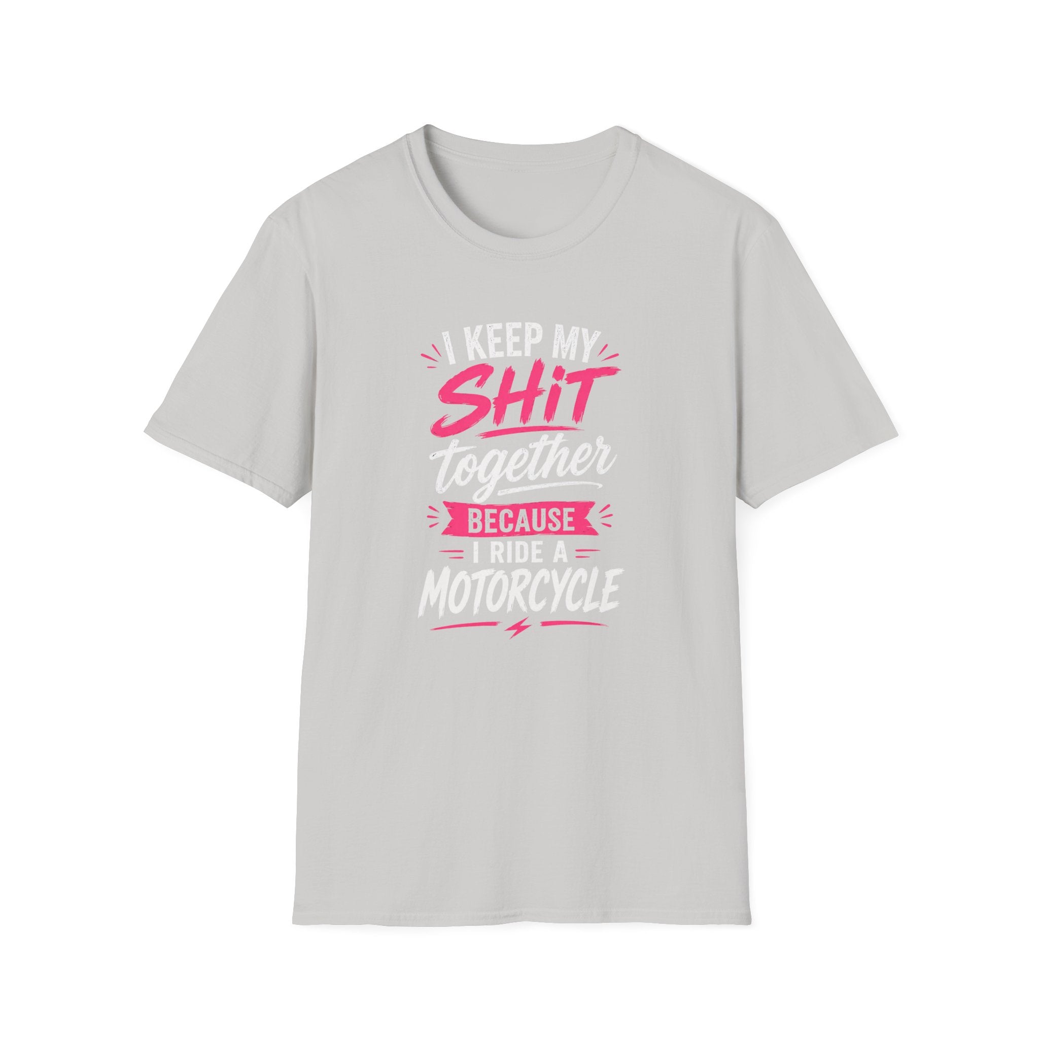I Keep My Shit Together Because I Ride A Motorcycle T-Shirt