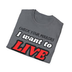 CHECK YOUR MIRRIORS, I WANT TO LIVE T-SHIRT