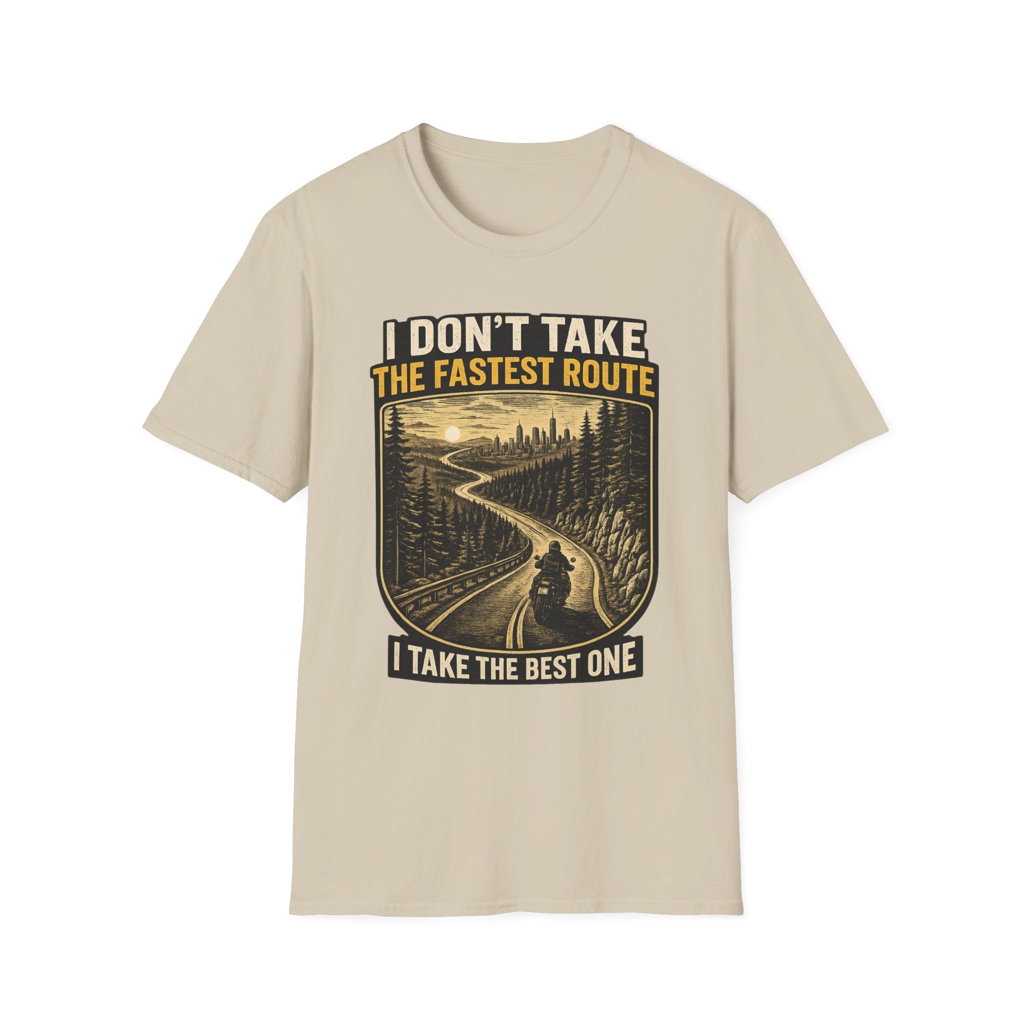 I DON'T TAKE THE FASTEST ROUTE, I TAKE THE BEST ONE T-SHIRT