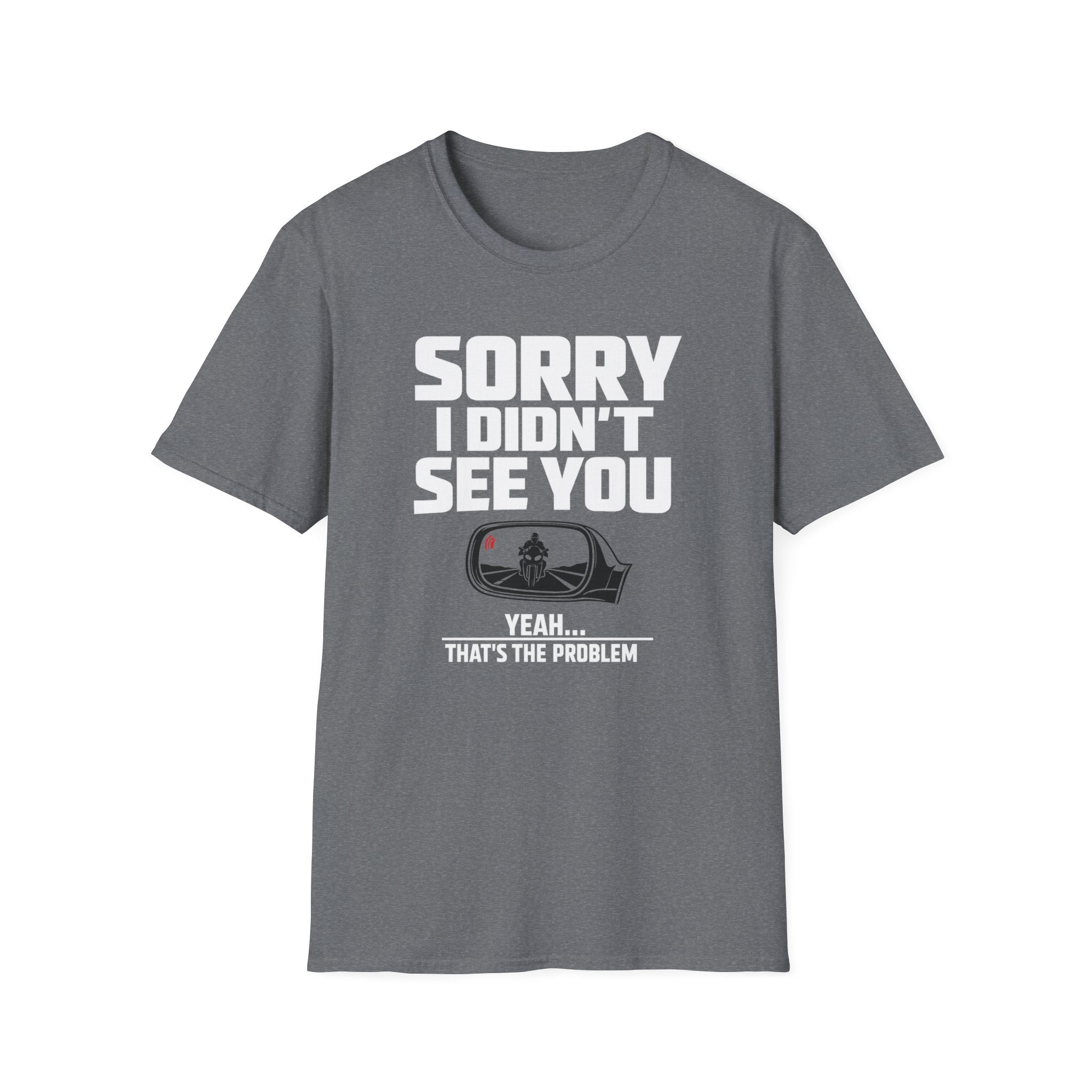 SORRY I DIDN'T SEE YOU THERE T-SHIRT