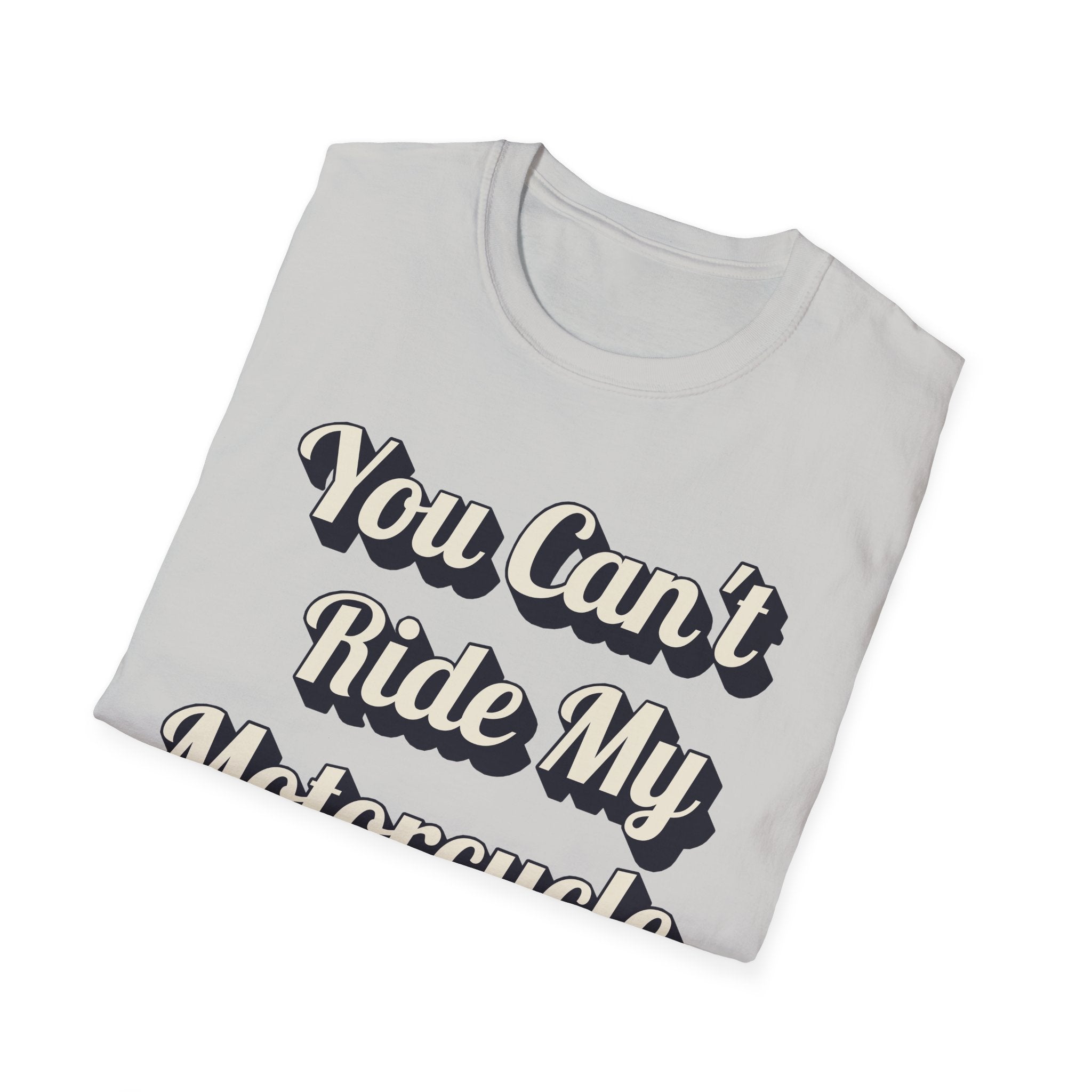 You Can't Ride My MotorcycleT-Shirt