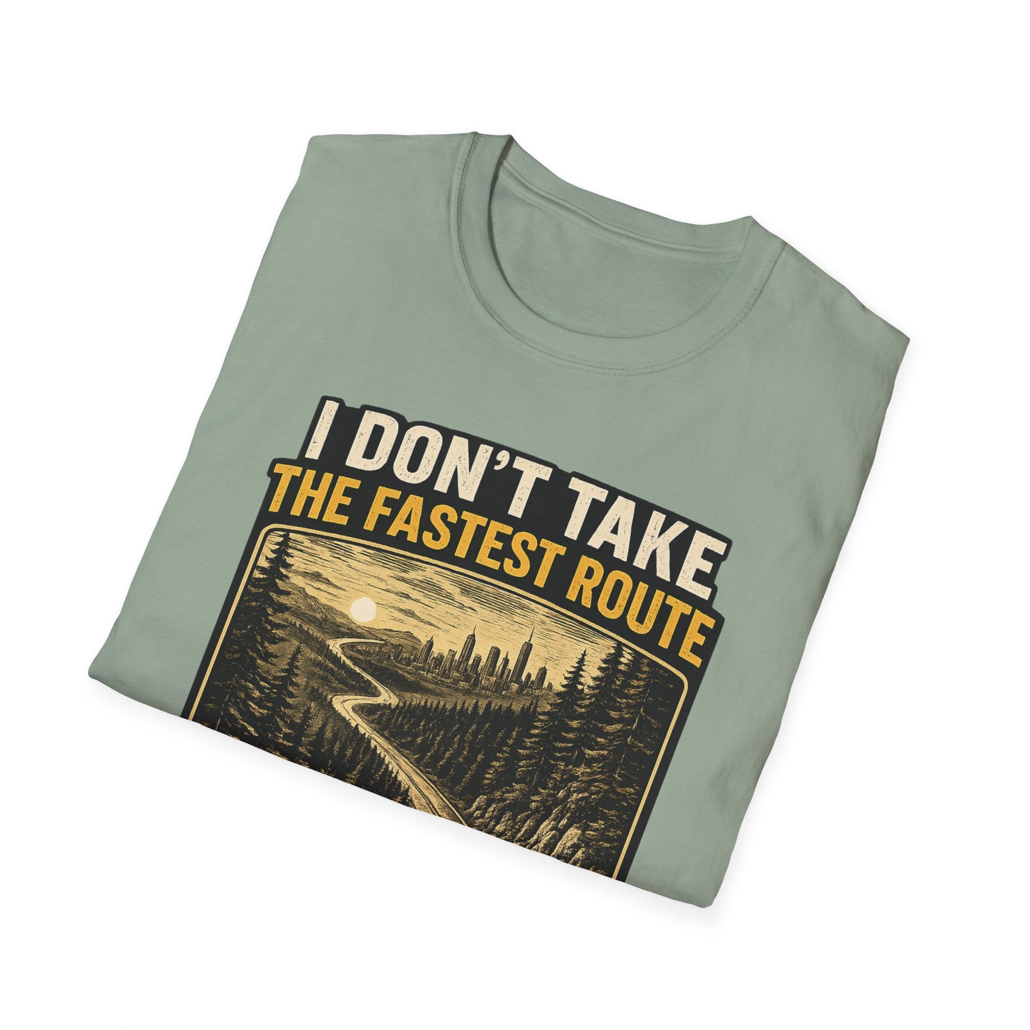I DON'T TAKE THE FASTEST ROUTE, I TAKE THE BEST ONE T-SHIRT