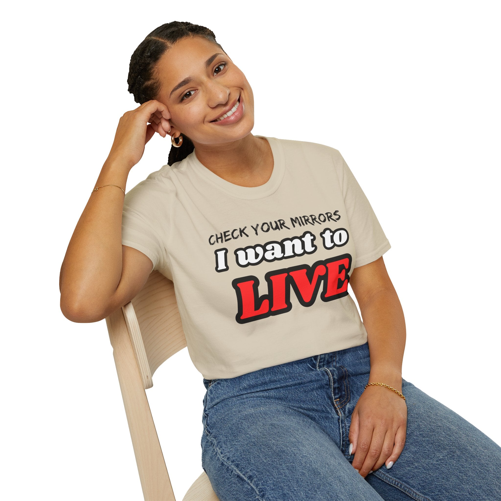 CHECK YOUR MIRRIORS, I WANT TO LIVE T-SHIRT