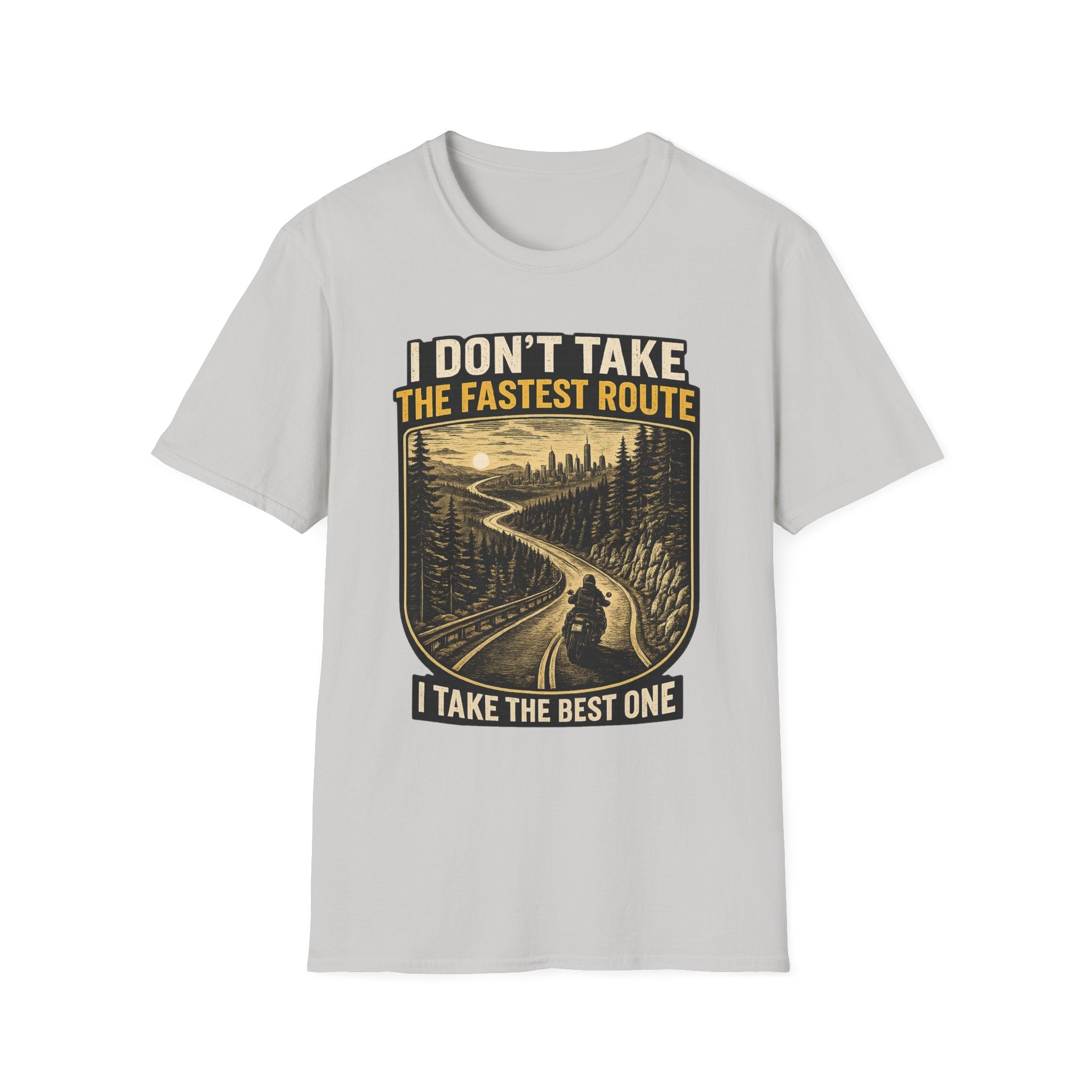 I DON'T TAKE THE FASTEST ROUTE, I TAKE THE BEST ONE T-SHIRT