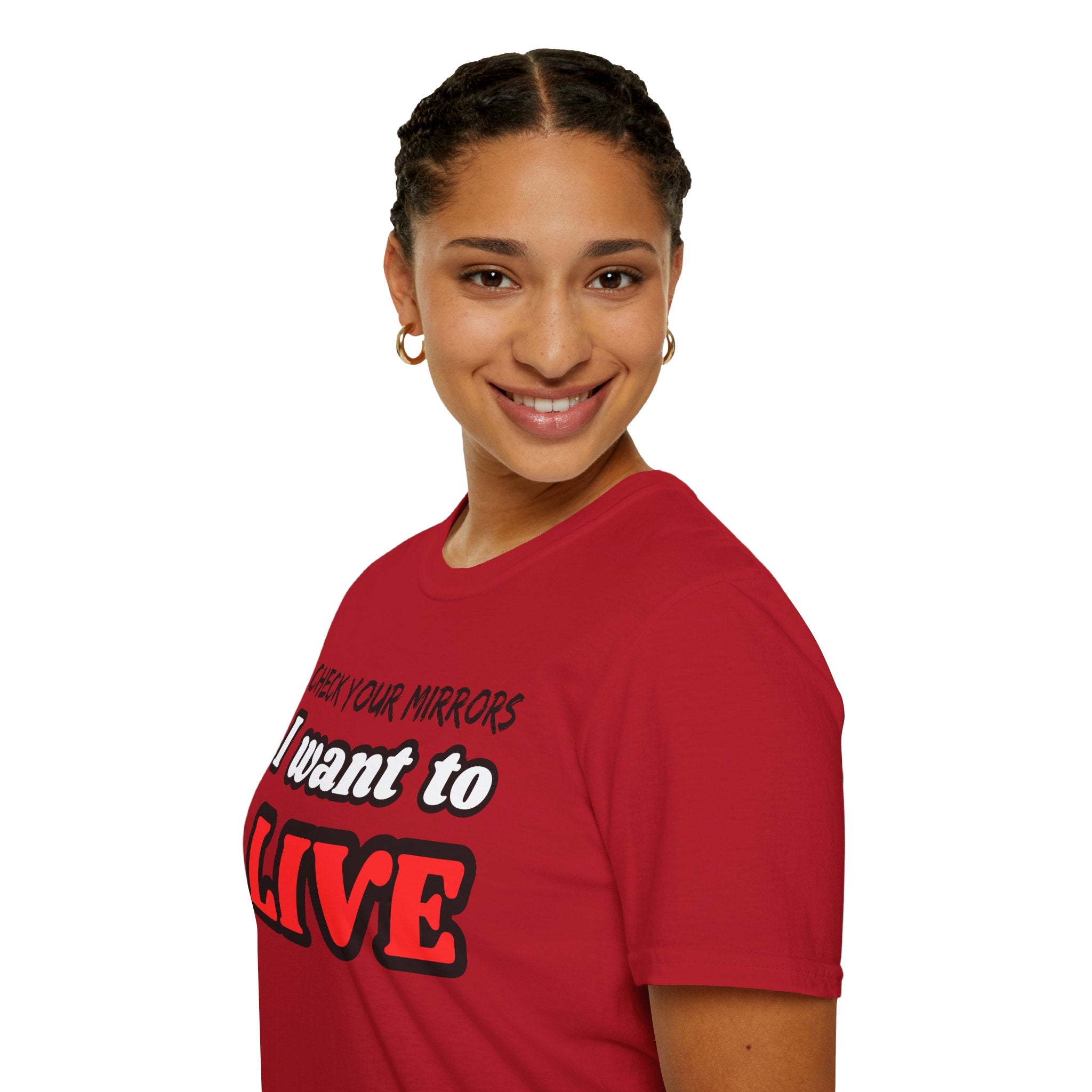 CHECK YOUR MIRRIORS, I WANT TO LIVE T-SHIRT