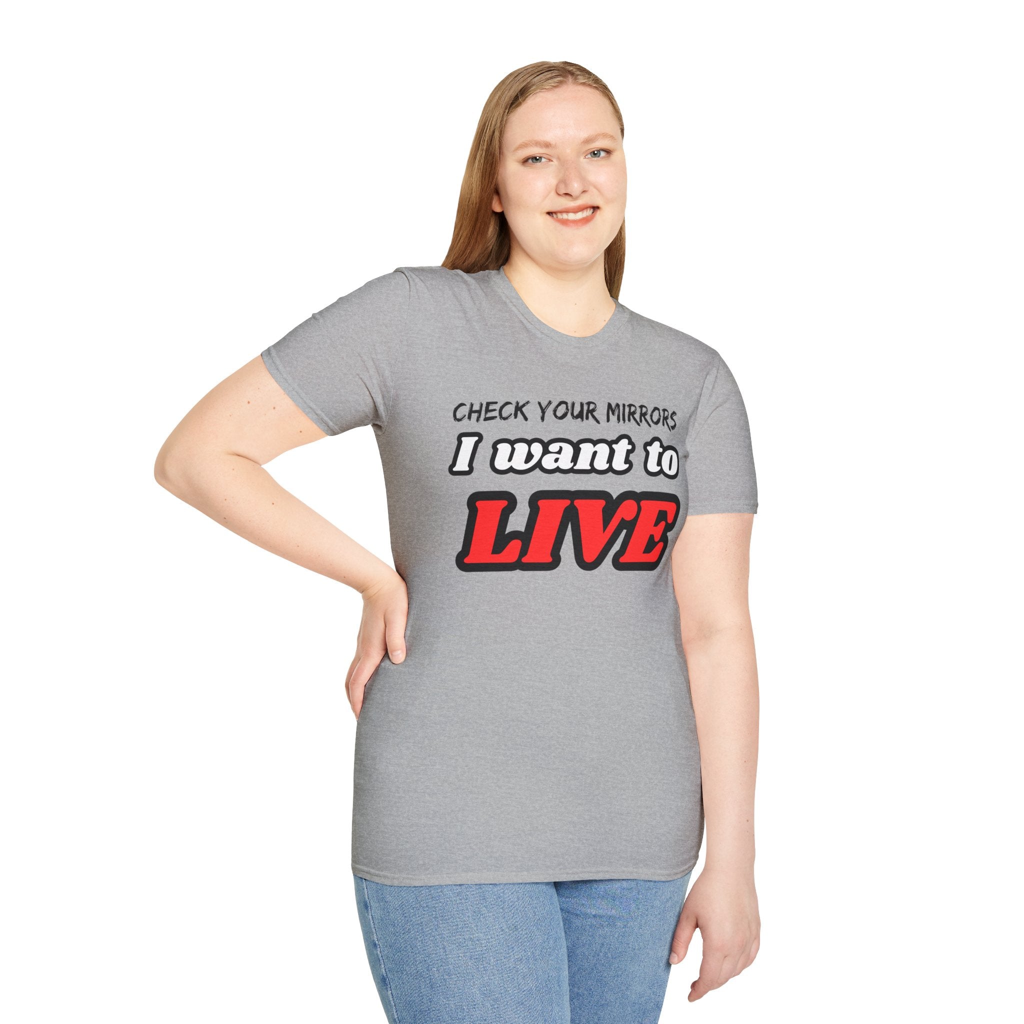 CHECK YOUR MIRRIORS, I WANT TO LIVE T-SHIRT