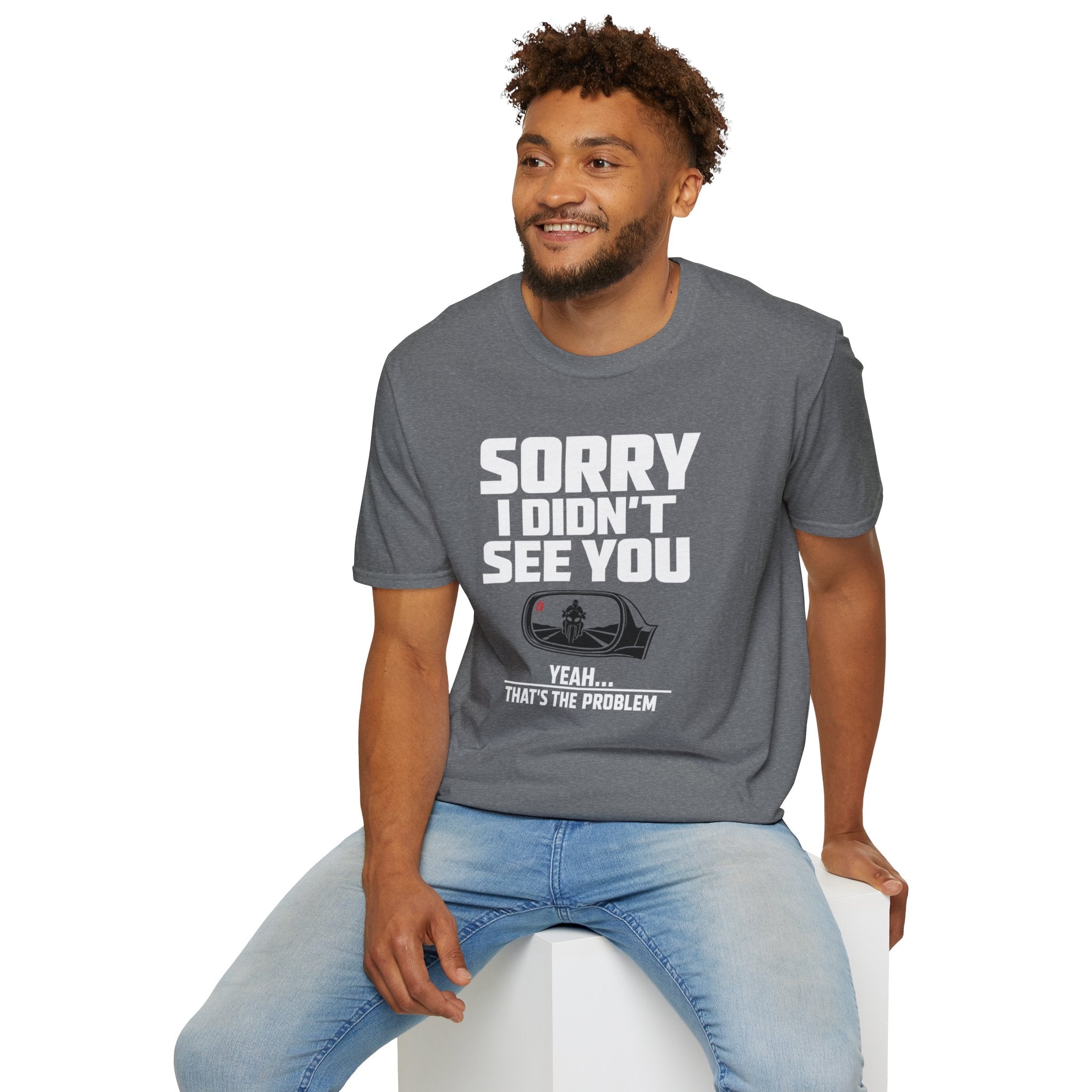 SORRY I DIDN'T SEE YOU THERE T-SHIRT