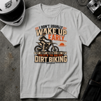 I Don't Usually Wake Up Early But I Do When It's To Go Dirt Biking T-Shirt