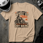 I Don't Usually Wake Up Early But I Do When It's To Go Dirt Biking T-Shirt