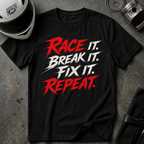 RACE IT. BREAK IT. FIX IT. REPEAT T-Shirt
